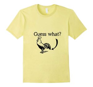 Guess What? Chichen Butt T Shirt